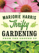 دانلود کتاب Thrifty Gardening: From the Ground Up