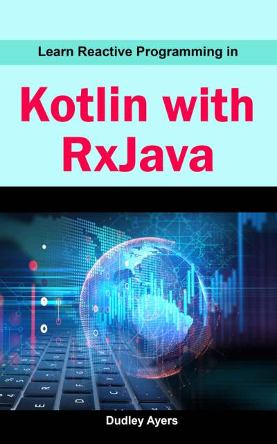 دانلود کتاب Learn Reactive Programming In Kotlin With RxJava