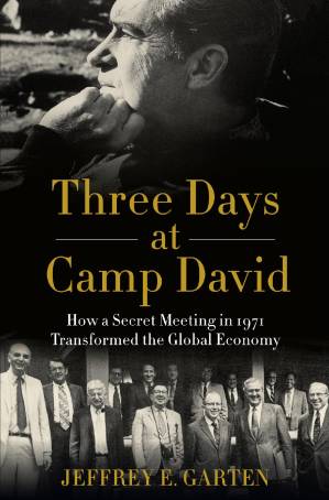 دانلود کتاب Three Days at Camp David: How a Secret Meeting in 1971 Transformed the Global Economy