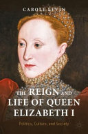 دانلود کتاب The Reign and Life of Queen Elizabeth I: Politics, Culture, Society