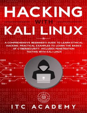 دانلود کتاب Hacking with Kali Linux: A Comprehensive Beginner’s Guide to Learn Ethical Hacking. Practical Examples the Basics of Cybersecurity. Includes Penetration Testing Linux