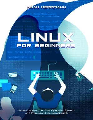 دانلود کتاب LINUX FOR BEGINNERS: How to Master the Operating System and Command Line from Scratch