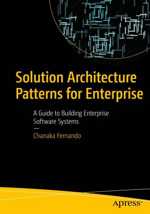 دانلود کتاب Solution Architecture Patterns for Enterprise: A Guide to Building Enterprise Software Systems