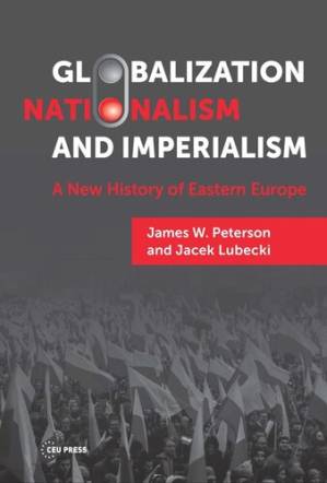 دانلود کتاب Globalization, Nationalism, and Imperialism: A New History of Eastern Europe