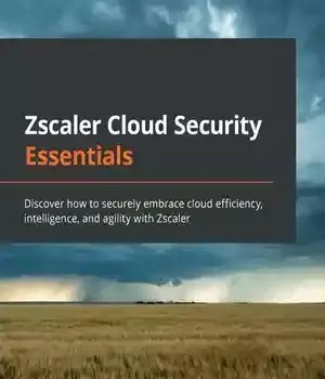 دانلود کتاب Zscaler Cloud Security Essentials: Discover how to securely embrace efficiency, intelligence, and agility with – Zscaler