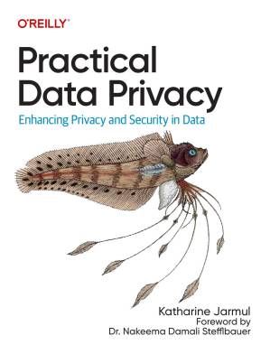 دانلود کتاب Practical Data Privacy：Enhancing Privacy and Security in