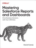 دانلود کتاب Mastering Salesforce Reports and Dashboards: Drive Business Decisions with Your CRM Data