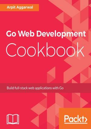 دانلود کتاب Go Web Development Cookbook: Build full-stack applications with