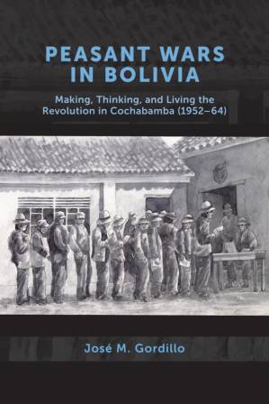 دانلود کتاب Peasant Wars in Bolivia: Making, Thinking, and Living the Revolution Cochabamba (1952–64