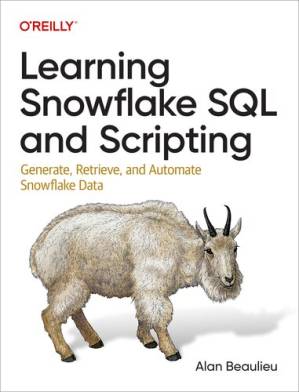 دانلود کتاب Learning Snowflake SQL and Scripting: Generate, Retrieve, Automate Data