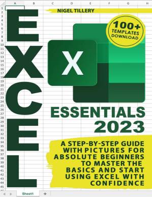 دانلود کتاب Excel 2023 Essentials: A Step-by-Step Guide with Pictures for Absolute Beginners to Master the Basics