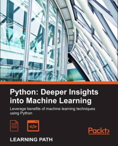 دانلود کتاب Python deeper insights into machine learning: leverage benefits of machine learning techniques using Python: a course in three modules
