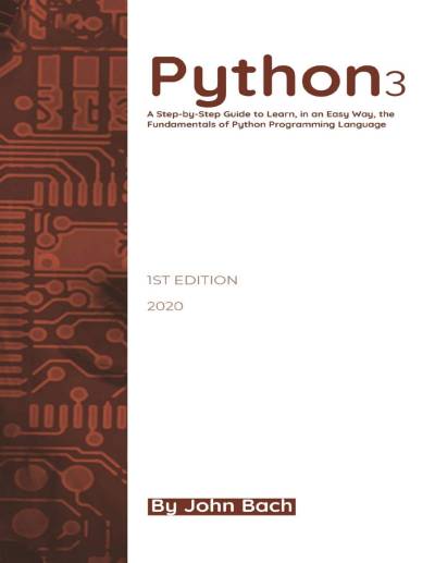 دانلود کتاب Python 3: A Step-by-Step Guide to Learn, in an Easy Way, the Fundamentals of Python Programming Language