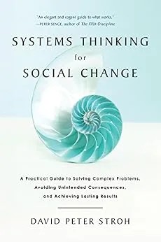 دانلود نسخه کامل کتاب زبان اصلی Systems Thinking For Social Change: A Practical Guide to Solving Complex Problems, Avoiding Unintended Consequences, and Achieving Lasting Results