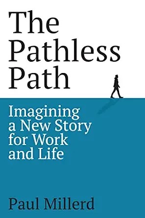 دانلود نسخه کامل کتاب زبان اصلی The Pathless Path: Imagining a New Story For Work and Life (The Pathless Path Collection Book 1)