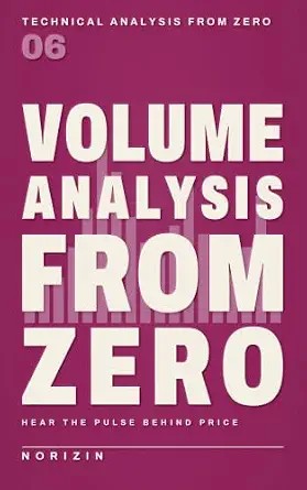 دانلود نسخه کامل کتاب زبان اصلی Volume Analysis from Zero: From Zero to Reading the Pulse of Supply and Demand Behind Price: A Beginner’s Guide to Volume, VWAP, and On-Balance Volume, … (Technical Analysis from Zero Book 6)