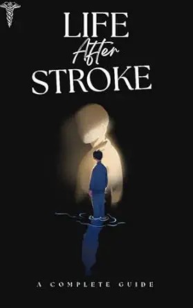 دانلود نسخه کامل کتاب زبان اصلی Life after stroke: A Practical Guide to Recovery, Rehabilitation, and Living Well After Stroke.
