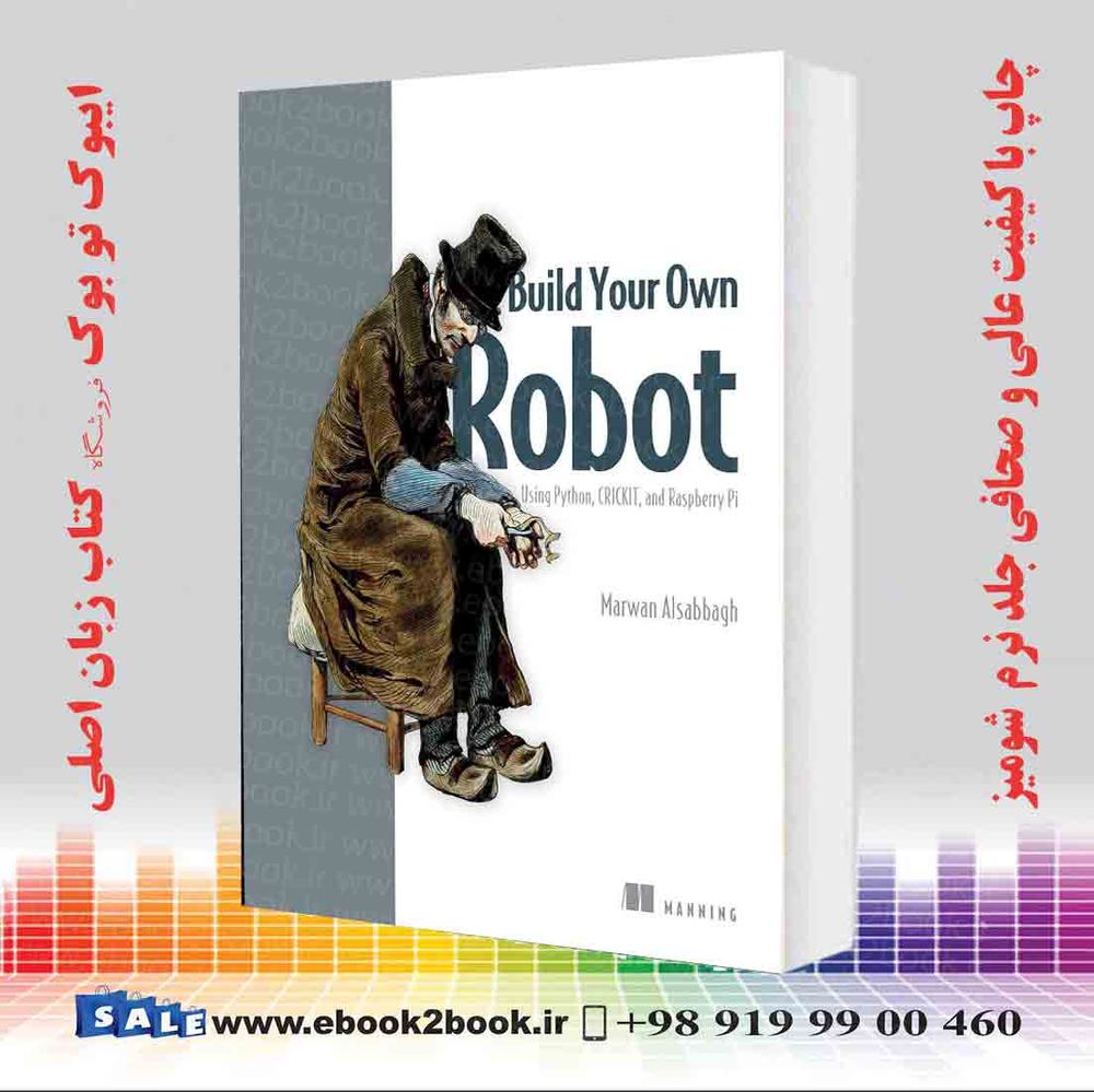 کتاب Build Your Own Robot: Using Python, CRICKIT, and Raspberry PI