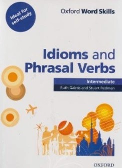 کتاب Oxford word skills : Idioms and phrasal verbs , intermediate اثر Stuart Redma