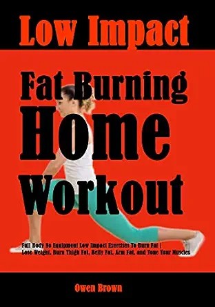 دانلود نسخه کامل کتاب زبان اصلی Low Impact Fat Burning Home Workout: Full Body No Equipment Low Impact Exercises To Burn Fat | Lose Weight, Burn Thigh Fat, Belly Fat, Arm Fat, and Tone Your Muscles