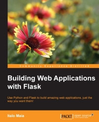 دانلود کتاب Building Web Applications with Flask: Use Python and Flask to build amazing applications, just the way you want them