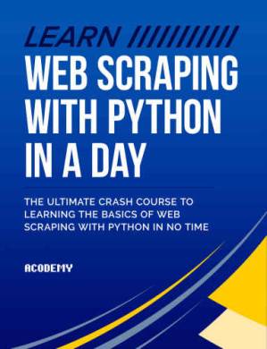 دانلود کتاب Python: Learn Web Scraping with Python In A DAY! : The Ultimate Crash Course to Learning Basics of No Time