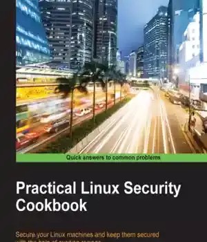دانلود کتاب Practical Linux security cookbook: secure your environment from modern-day attacks with recipes