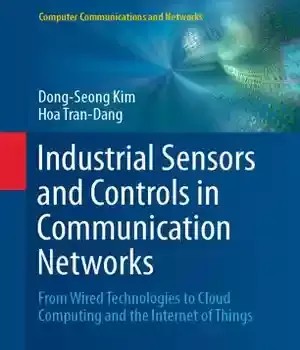دانلود کتاب Industrial Sensors and Controls in Communication Networks: From Wired Technologies to Cloud Computing the Internet of Things