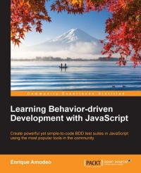 دانلود کتاب Learning Behavior-driven Development with JavaScript: Create powerful yet simple-to-code BDD test suites in JavaScript using the most popular tools community