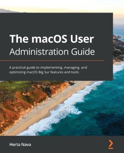 دانلود کتاب The macOS User Administration Guide: A practical guide to implementing, managing, and optimizing Big Sur features tools