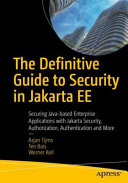 دانلود کتاب The Definitive Guide to Security in Jakarta EE: Securing Java-based Enterprise Applications with Security, Authorization, Authentication and More