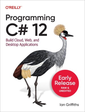 دانلود کتاب Programming C# 12.0 Build Cloud, Web, and Desktop Applications (Early Release