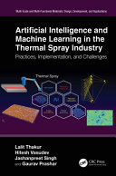دانلود کتاب Artificial Intelligence and Machine Learning in the Thermal Spray Industry: Practices, Implementation, Challenges