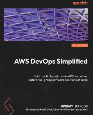 دانلود کتاب AWS DevOps Simplified: Build a solid foundation in to deliver enterprise-grade software solutions at scale [Team-IRA