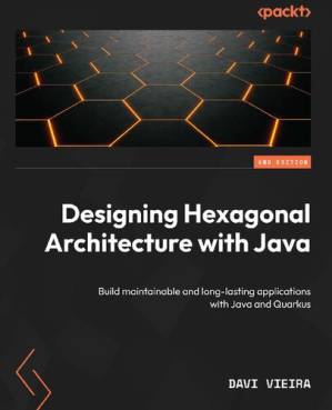 دانلود کتاب Designing Hexagonal Architecture with Java: Build maintainable and long-lasting applications Java Quarkus [Team-IRA