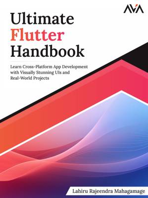 دانلود کتاب Ultimate Flutter Handbook: Learn Cross-Platform App Development with Visually Stunning UIs and Real-World Projects