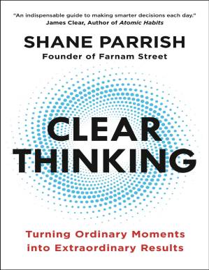 دانلود کتاب Clear Thinking: Turning Ordinary Moments into Extraordinary Results