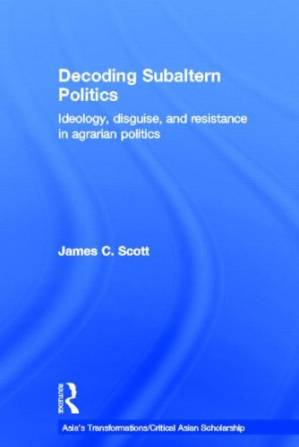 دانلود کتاب Decoding Subaltern Politics: Ideology, Disguise, and Resistance in Agrarian Politics