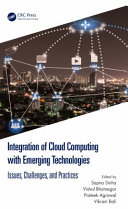 دانلود کتاب Integration of Cloud Computing with Emerging Technologies: Issues, Challenges, and Practices