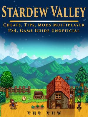 دانلود کتاب Stardew Valley Cheats, Tips, Mods, Multiplayer, PS4, Game Guide Unofficial