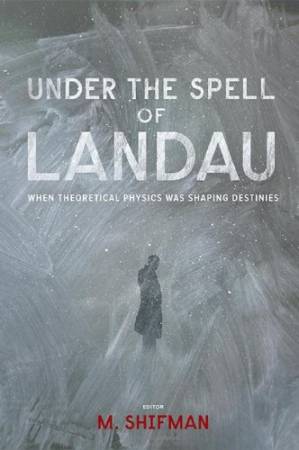 دانلود کتاب Under the Spell of Landau: When Theoretical Physics was Shaping Destinies