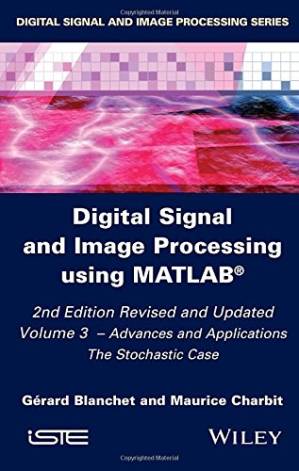 دانلود کتاب Digital signal and image processing using MATLAB®. Volume 3, Advances applications : the Stochastic case
