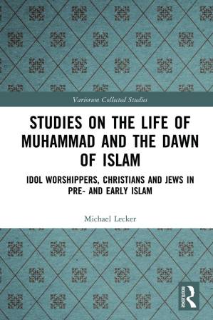 دانلود کتاب Studies on the Life of Muhammad and Dawn Islam: Idol Worshippers, Christians Jews in Pre- Early Islam