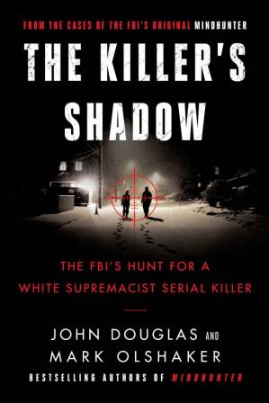 دانلود کتاب The Killer’s Shadow: FBI’s Hunt for a White Supremacist Serial Killer (Cases of Original Mindhunter Series 1