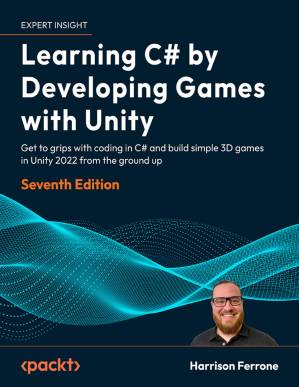 دانلود کتاب Learning C# by Developing Games with Unity: Get to grips coding in and build simple 3D Unity 2022 from the ground up – Seventh Edition