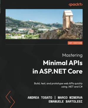 دانلود کتاب Mastering Minimal APIs in ASP.NET Core: Build, test, and prototype web quickly using .NET C