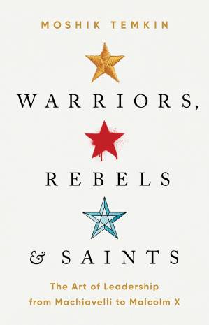 دانلود کتاب Warriors, Rebels, and Saints: The Art of Leadership from Machiavelli to Malcolm X