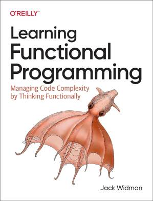 دانلود کتاب Learning Functional Programming: Managing Code Complexity by Thinking Functionally