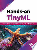 دانلود کتاب Hands-on TinyML Harness the power of Machine Learning on edge devices