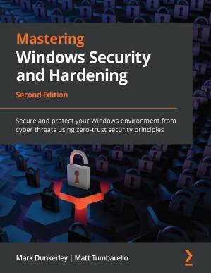 دانلود کتاب Mastering Windows Security and Hardening: Secure protect your environment from intruders, malware attacks, other cyber threats, 2nd edition